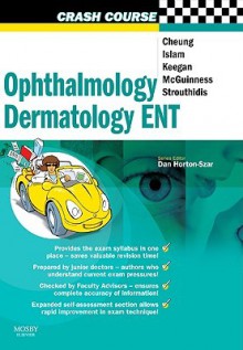 Ophthalmology, Dermatology, Ent (Crash Course) - Seau-Tak Cheung, Niaz Islam, David Keegan, John McGuinness, Nicholas Strouthidis, Daniel Horton-Szar