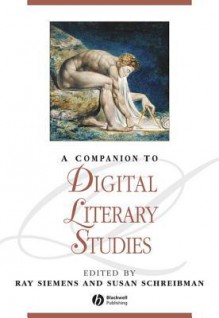 A Companion to Digital Literary Studies - Ray Siemens, Susan Schreibman