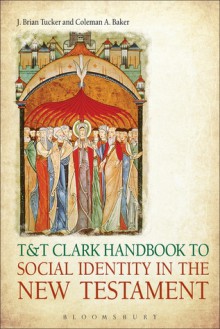 T&T Clark Handbook to Social Identity in the New Testament - Coleman A. Baker, J. Brian Tucker