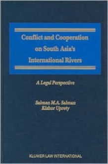 Conflict and Cooperation on South Asia's International Rivers a Legal Perspective - Kishor Uprety