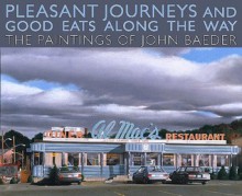 Pleasant Journeys and Good Eats along the Way: The Paintings of John Baeder - Jay Williams