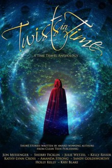 Twists In Time - Jon Messenger,Sherry D. Ficklin,Julie Wetzel,Kelly Risser,Kathy-Lynn Cross,Amanda Strong,Sandy Goldsworthy,Holly Kelly,Kasi Blake