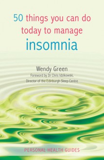 50 Things You Can Do Today to Manage Insomnia - Wendy Green, Chris Idzikowski