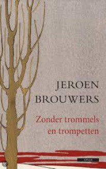 Zonder trommels en trompetten. - Jeroen Brouwers