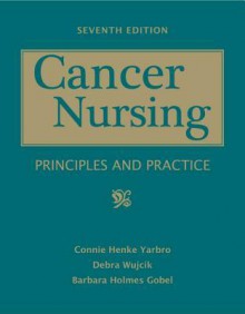 Cancer Nursing: Principles and Practice - Connie Henke Yarbro, Debra Wujcik