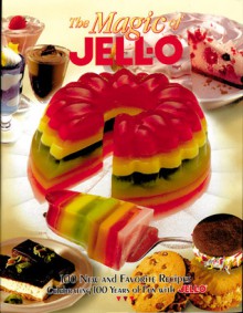 The Magic of JELL-O: 100 New and Favorite Recipes Celebrating 100 Years of Fun with JELL-O - Sterling Publishing, Sterling Publishing