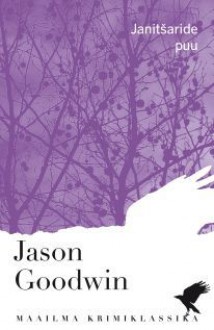 Janitšaride puu (Yashim the Eunuch #1) - Jason Goodwin, Juhan Habicht