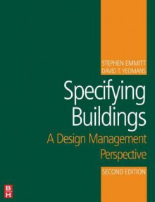 Specifying Buildings: A Design Management Perspective - Stephen Emmitt, David T Yeomans