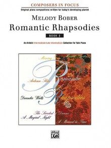 Romantic Rhapsodies, Bk 2: An Artistic Intermediate / Late Intermediate Collection for Solo Piano - Melody Bober