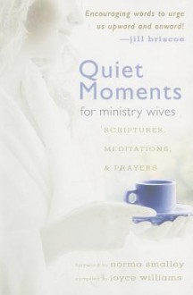 Quiet Moments for Ministry Wives: Scriptures, Meditations, and Prayers - Joyce Williams