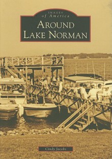 Around Lake Norman (NC) (Images of America) (Images of America (Arcadia Publishing)) - Cindy Jacobs