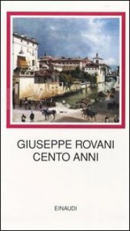 Cento anni - Giuseppe Rovani, Folco Portinari, Monica Giachino