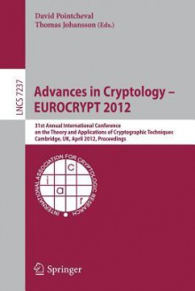 Advances in Cryptology -- Eurocrypt 2012: 31st Annual International Conference on the Theory and Applications of Cryptographic Techniques, Cambridge, UK, April 15-19, 2012, Proceedings - David Pointcheval, Thomas Johansson