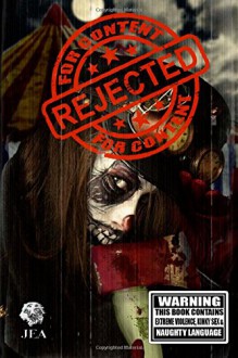 Rejected For Content: Splattergore (Volume 1) - catt dahman, Essel Pratt, Alex S. Johnson, Jim Goforth, Susan Simone, Amanda Lyons, Todd Misura, Jeremy Maddux, Jason Hughes, Mathias Jansson, Lance Carbuncle, Toneye Eyenot, Kevin MacLeod, Lisa Dabrowski, Mark Woods, Kerry G.S. Lipp, Matthew Arkham, Christopher Ropes, Stu