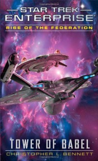 By Christopher L. Bennett Star Trek: Enterprise: Rise of the Federation: Tower of Babel - Christopher L. Bennett