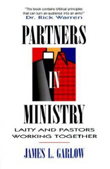 Partners in Ministry: Laity and Pastors Working Together - James L. Garlow