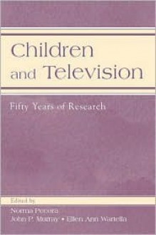 Children and Television: Fifty Years of Research (LEA's Communication Series) (Lea's Communication Series) - Ellen Ann Wartella