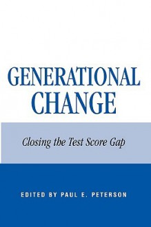 Generational Change: Closing the Test Score Gap - Paul E. Peterson