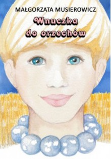 Wnuczka do orzechów - Małgorzata Musierowicz