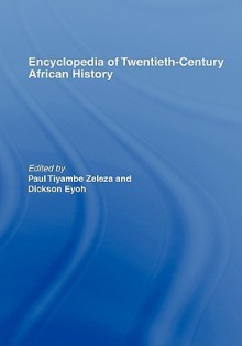 Encyclopedia of Twentieth-Century African History - Paul Zeleza