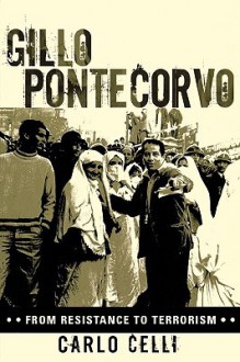 Gillo Pontecorvo: From Resistance to Terrorism - Carlo Celli