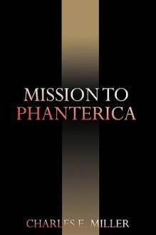 Mission to Phanterica - Charles E. Miller