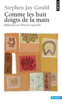 Comme les huit doigts de la main (French Edition) - Stephen Jay Gould