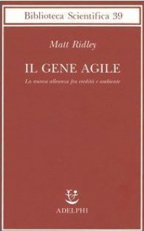 Il gene agile: La nuova alleanza fra eredità e ambiente - Matt Ridley, Isabella C. Blum