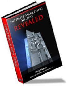 Internet Marketing Secrets Revealed - Mick Moore