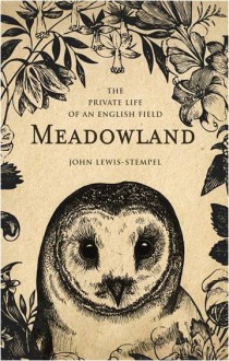 Meadowland: the private life of an English field - John Lewis-Stempel