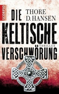 Die keltische Verschwörung: Thriller (German Edition) - Thore D. Hansen