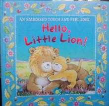 Hello Little Lion! An Embossed Touch and Feel Book - Igloo