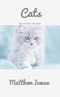 Cats: Tips for Every Cat Lover - Matthew Inman