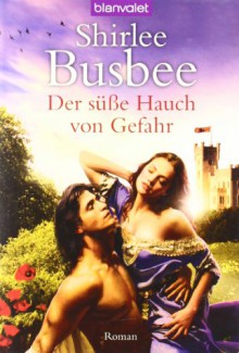 Der Süße Hauch Von Gefahr - Shirlee Busbee, Ute-Christine Geiler