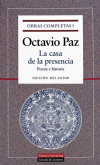 La casa de la presencia. Poesía e historia - Octavio Paz