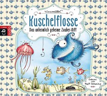 Kuschelflosse: Das unheimlich geheime Zauber-Riff - Nina Müller, Ralf Schmitz