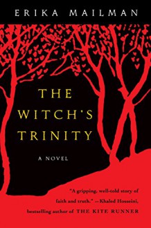 The Witch's Trinity: A Novel - Erika Mailman