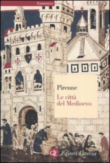 Le città del Medioevo - Henri Pirenne, Ovidio Capitani, Elsa Romeo