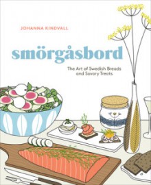 Smorgasbord: The Art of Swedish Breads and Savory Treats - Johanna Kindvall