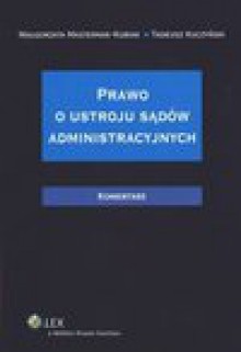 Prawo o ustroju sądów administracyjnych - Mastemak-Kubiak Małgorzata, Tadeusz Kuczyński