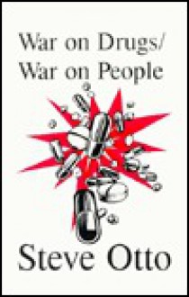 War On Drugs Or War On People?: A Resource Book For The Debate - Steve Otto