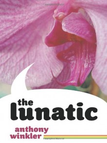 The Lunatic - Anthony C. Winkler