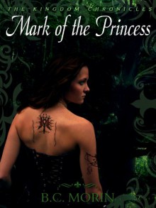 Mark of the Princess (The Kingdom Chronicles) - B.C. Morin