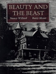 Beauty and the Beast - Nancy Willard, Barry Moser