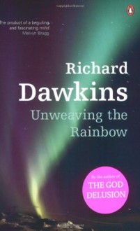 Unweaving the Rainbow - Richard Dawkins