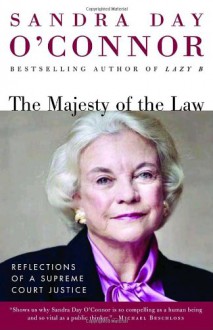 The Majesty of the Law: Reflections of a Supreme Court Justice - Sandra Day O'Connor