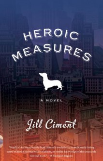 Heroic Measures - Jill Ciment