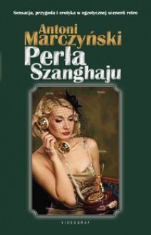 Perła Szanghaju - Antoni Marczyński