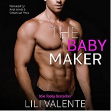 The Baby Maker - Self Taught Ninja, Lili Valente, Sebastian York, Andi Arndt