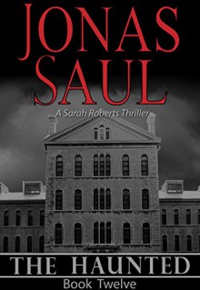 The Haunted (A Sarah Roberts Thriller, Book 12) - Jonas Saul